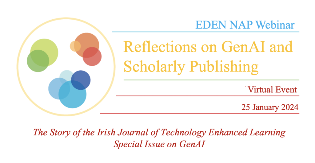 EDEN NAP Webinar – Reflections on GenAI and Scholarly Publishing: The Story of the Irish Journal of Technology Enhanced Learning Special Issue on GenAI