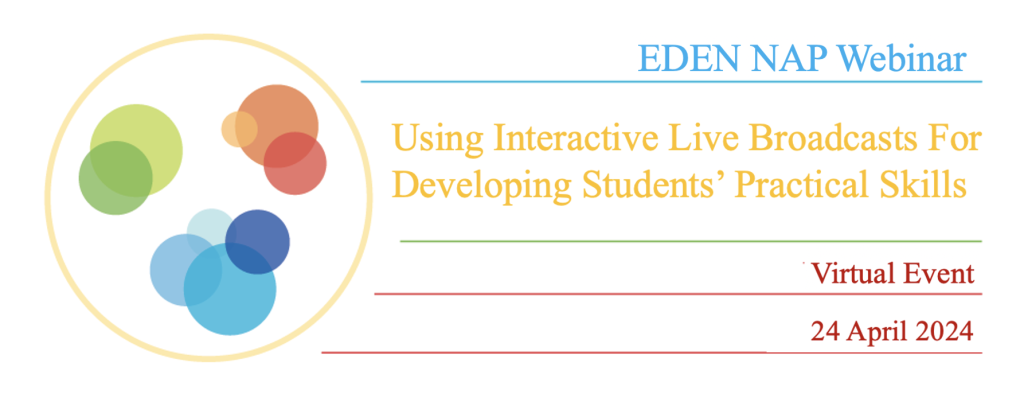 EDEN NAP Webinar – “Using Interactive Live Broadcasts For Developing Students’ Practical Skills”, 24 April 2024 at 16:00 (CET)